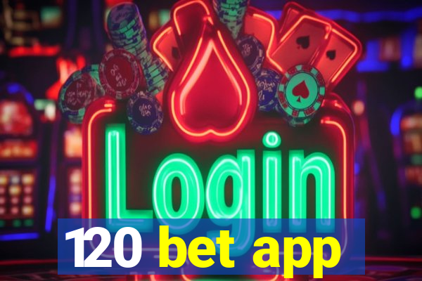 120 bet app